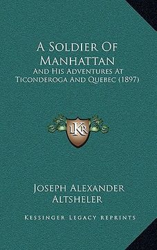 portada a soldier of manhattan: and his adventures at ticonderoga and quebec (1897) (in English)