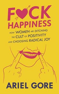 portada Fuck Happiness: How Women are Ditching the Cult of Positivity and Choosing Radical joy (Good Life) (en Inglés)
