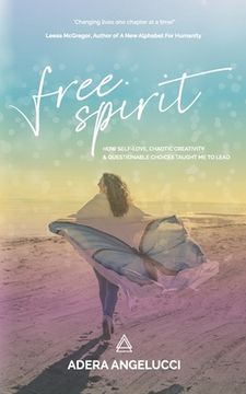 portada Free Spirit: How Self-Love, Chaotic Creativity and Questionable Choices Taught Me to Lead (in English)