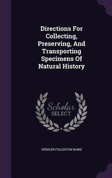 portada Directions For Collecting, Preserving, And Transporting Specimens Of Natural History