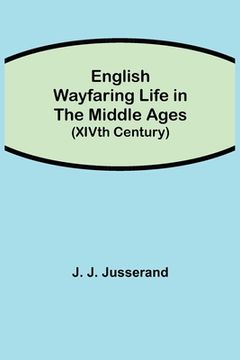 portada English Wayfaring Life in the Middle Ages (XIVth Century)