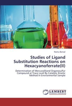 portada Studies of Ligand Substitution Reactions on Hexacyanoferrate(II): Determination of Mercury(II)and Organosulfur Compound at Trace Level By Catalytic Kinetic Method In Environmental Sample
