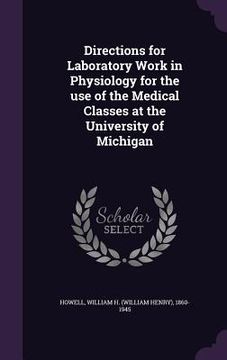 portada Directions for Laboratory Work in Physiology for the use of the Medical Classes at the University of Michigan (en Inglés)