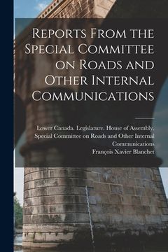 portada Reports From the Special Committee on Roads and Other Internal Communications [microform] (en Inglés)