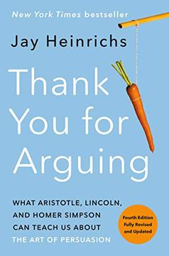 portada Thank you for Arguing, Fourth Edition (Revised and Updated): What Aristotle, Lincoln, and Homer Simpson can Teach us About the art of Persuasion (en Inglés)