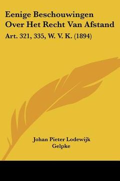 portada Eenige Beschouwingen Over Het Recht Van Afstand: Art. 321, 335, W. V. K. (1894)