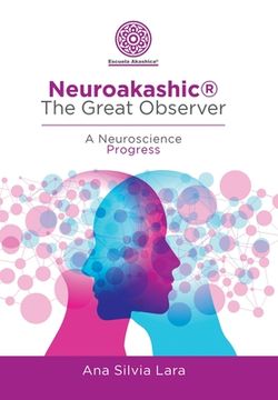 portada Neuroakashic(R) the Great Observer: A Neuroscience Progress (en Inglés)