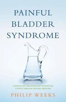 portada painful bladder syndrome: controlling and revolving interstitial cystitis through natural medicine