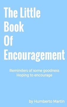 portada The Little Book Of Encouragement: Reminders of some goodness, hoping to encourage (in English)