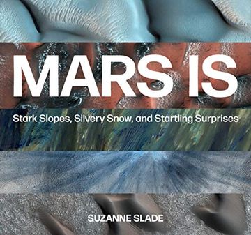 portada Mars is: Stark Slopes, Silvery Snow, and Startling Surprises (en Inglés)