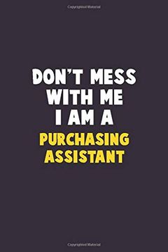 portada Don't Mess With me, i am a Purchasing Assistant: 6x9 Career Pride 120 Pages Writing Nots 