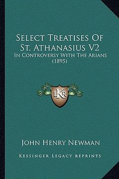 portada select treatises of st. athanasius v2: in controversy with the arians (1895) in controversy with the arians (1895) (en Inglés)