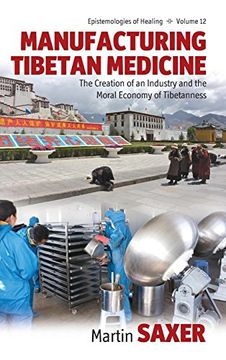 portada Manufacturing Tibetan Medicine: The Creation of an Industry and the Moral Economy of Tibetanness (Epistemologies of Healing) (en Inglés)