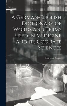 portada A German-English Dictionary of Words and Terms Used in Medicine and Its Cognate Sciences (en Inglés)