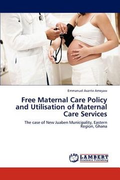 portada free maternal care policy and utilisation of maternal care services (en Inglés)