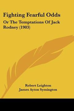 portada fighting fearful odds: or the temptations of jack rodney (1903) (en Inglés)