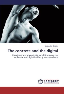 portada The concrete and the digital: Emotional and kinaesthetic amplification of the authentic and digitalised body in screendance