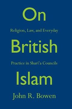 portada On British Islam: Religion, Law, and Everyday Practice in Shariʿa Councils (Princeton Studies in Muslim Politics)