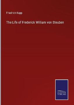 portada The Life of Frederick William von Steuben (en Inglés)