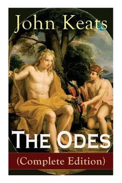 portada The Odes: Ode on a Grecian urn + ode to a Nightingale + ode to Apollo + ode to Indolence + ode to Psyche + ode to Fanny + ode to. Of the Most Beloved English Romantic Poets (en Inglés)
