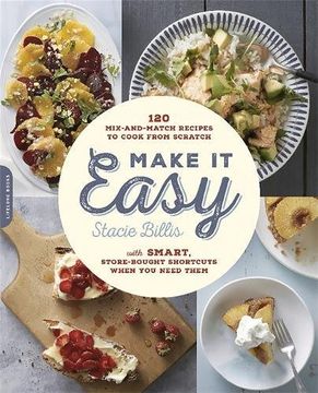 portada Make It Easy: 120 Mix-and-Match Recipes to Cook from Scratch--with Smart Store-Bought Shortcuts When You Need Them