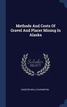 portada Methods And Costs Of Gravel And Placer Mining In Alaska