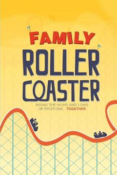 portada Family Roller Coaster: Riding the Highs and Lows of Emotions...Together (en Inglés)