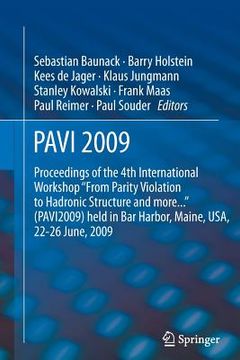 portada Pavi09: Proceedings of the 4th International Workshop from Parity Violation to Hadronic Structure and More... Held in Bar Harb (en Inglés)