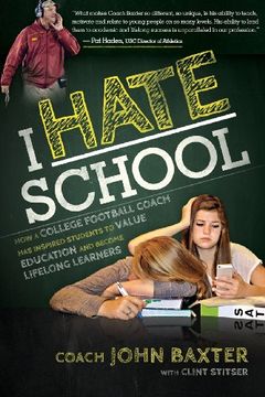 portada I HATE School: How a College Football Coach Has Inspired Students to Value Education and Become Lifelong Learners