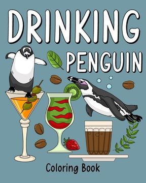 portada Drinking Penguin Coloring Book: Coloring Books for Adult, Zoo Animal Painting Page with Coffee and Cocktail