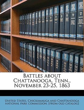 portada battles about chattanooga, tenn., november 23-25, 1863 (en Inglés)