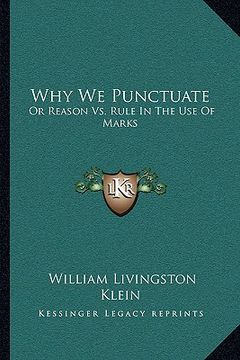 portada why we punctuate: or reason vs. rule in the use of marks (in English)