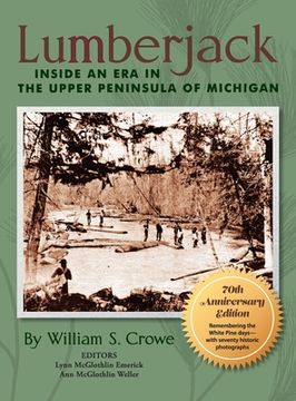 portada Lumberjack: Inside an Era in the Upper Peninsula of Michigan - 70th Anniversary Edition (in English)