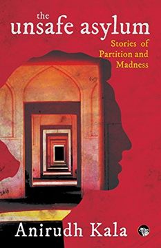 portada The Unsafe Asylum: Stories of Partition and Madness (in English)
