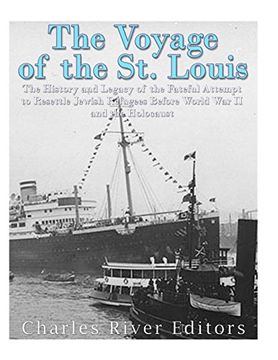 portada The Voyage of the St. Louis: The History and Legacy of the Fateful Attempt to Resettle Jewish Refugees Before World War II and the Holocaust