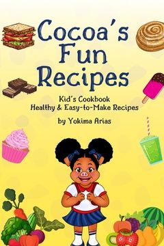 portada Cocoa's Fun Recipes: Kid's Cookbook Healthy & Easy-to-Make Recipes (en Inglés)
