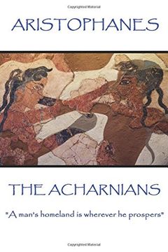 portada Aristophanes - The Acharnians: "A man's homeland is wherever he prospers"