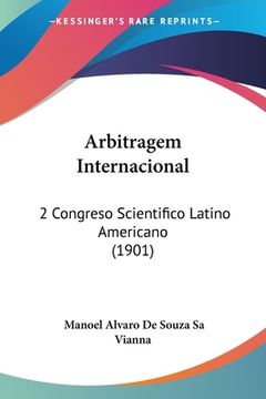 portada Arbitragem Internacional: 2 Congreso Scientifico Latino Americano (1901)