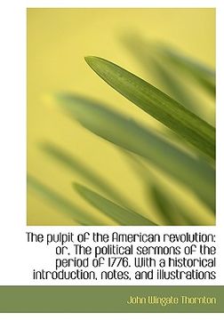 portada the pulpit of the american revolution: or, the political sermons of the period of 1776. with a histo (in English)