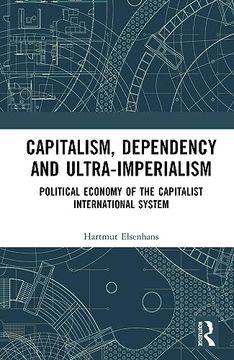 portada Capitalism, Dependency and Ultra-Imperialism: Political Economy of the Capitalist International System (in English)