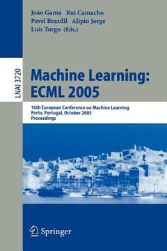 portada machine learning: ecml 2005: 16th european conference on machine learning, porto, portugal, october 3-7, 2005, proceedings