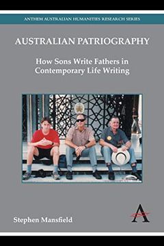portada Australian Patriography: How Sons Write Fathers in Contemporary Life Writing (Anthem Australian Humanities Research Series)