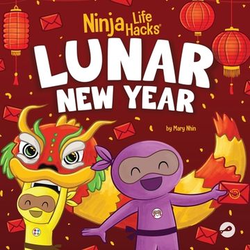 portada Ninja Life Hacks Lunar New Year: A Children's Book About Lunar New Year, Chinese New Year (en Inglés)