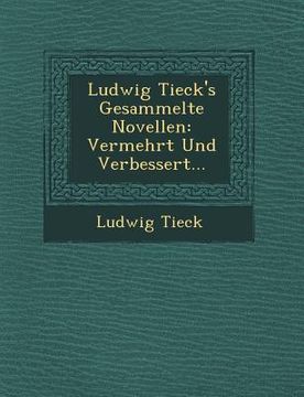 portada Ludwig Tieck's Gesammelte Novellen: Vermehrt Und Verbessert... (en Inglés)