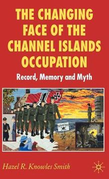 portada the changing face of the channel islands occupation: record, memory and myth (en Inglés)