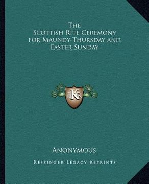 portada the scottish rite ceremony for maundy-thursday and easter sunday (en Inglés)