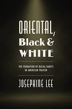 portada Oriental, Black, and White: The Formation of Racial Habits in American Theater (en Inglés)