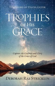 portada Trophies of His Grace: Capture the Goodness and Glory of the Grace of God (en Inglés)