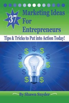portada 37 Marketing Ideas for Entrepreneurs: Tips & Tricks to Put into Action Today! (en Inglés)