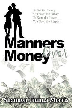 portada Manners Over Money: To Get the Money You Need the Power! To Keep the Power You Need the Respect! (en Inglés)